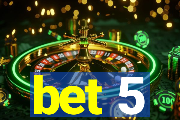 bet 5
